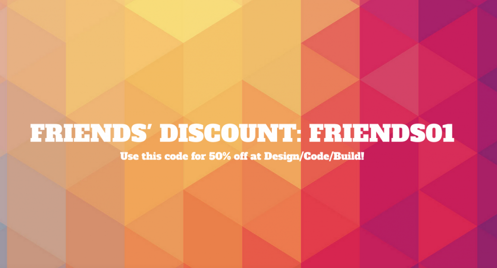 Design / Code / Build Friends Discount